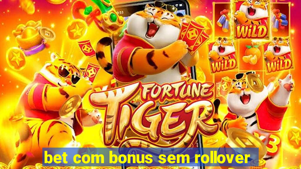 bet com bonus sem rollover